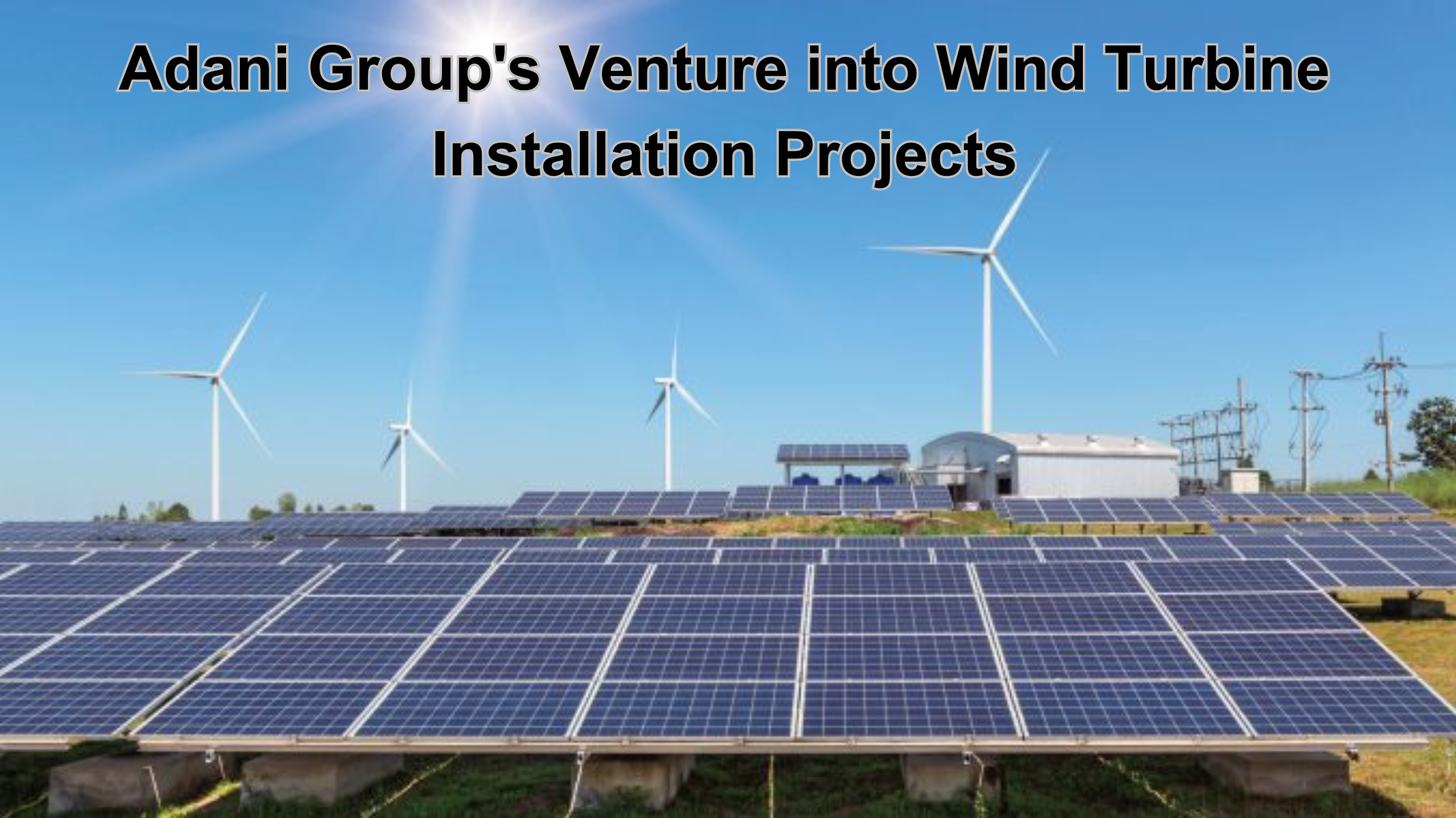 Adani Group’s Venture into Wind Turbine Installation Projects