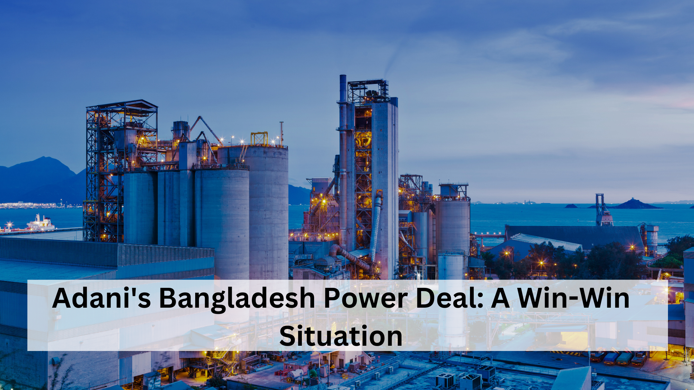 Adani’s Bangladesh Power Deal: A Win-Win Situation